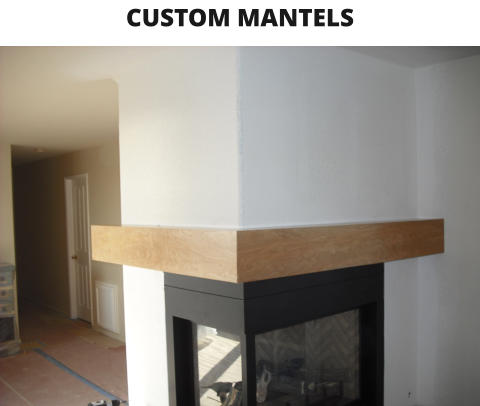 CUSTOM MANTELS