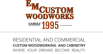 WHERE  YOUR  DREAMS  BECOME  REALITY. RESIDENTIAL AND COMMERCIALCUSTOM WOODWORKING  AND CABINETRY Established  1995 WOODWORKS USTOM C M M C USTOM WOODWORKS E E