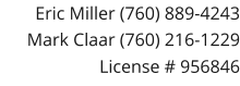 Eric Miller (760) 889-4243 Mark Claar (760) 216-1229 License # 956846